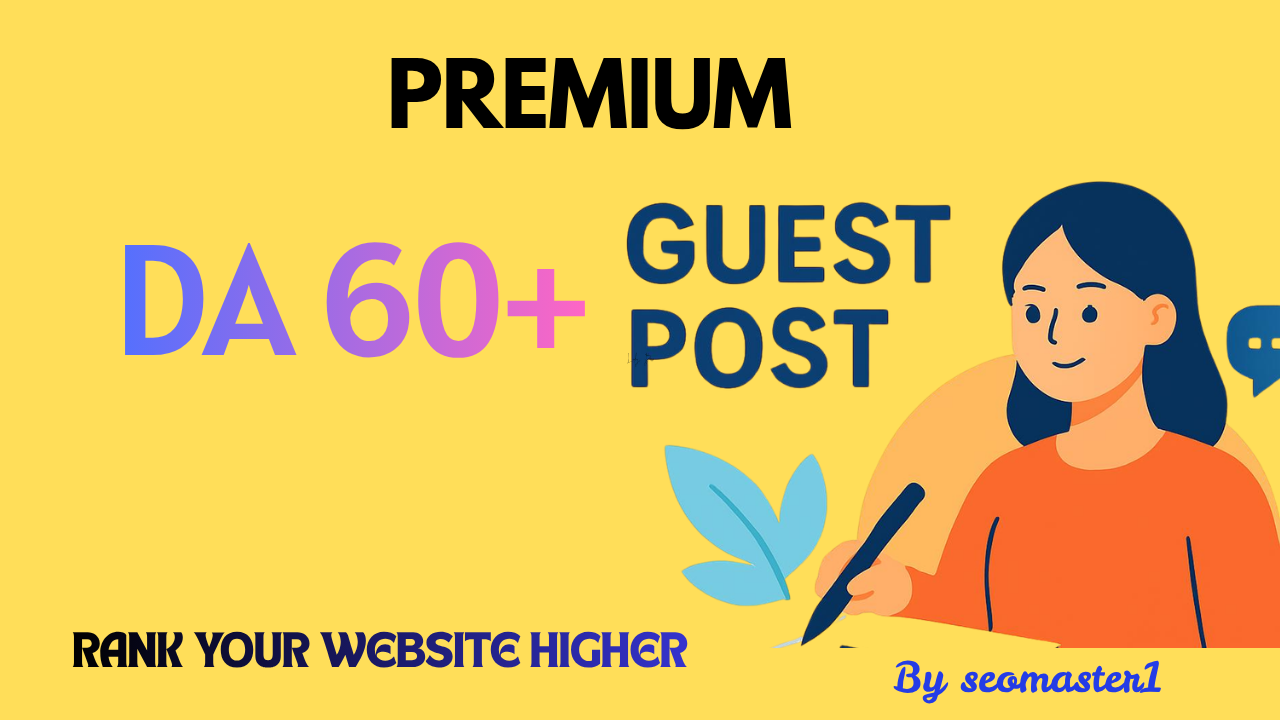 White Hat Guest Posts on DA 60+ Websites for Google R...
