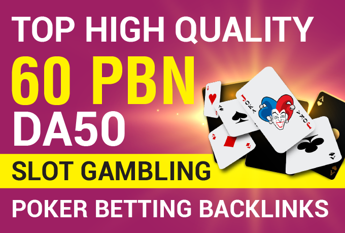 Top High Quality 60 PBN DA50 Slot Gambling Poker Betting Backlinks