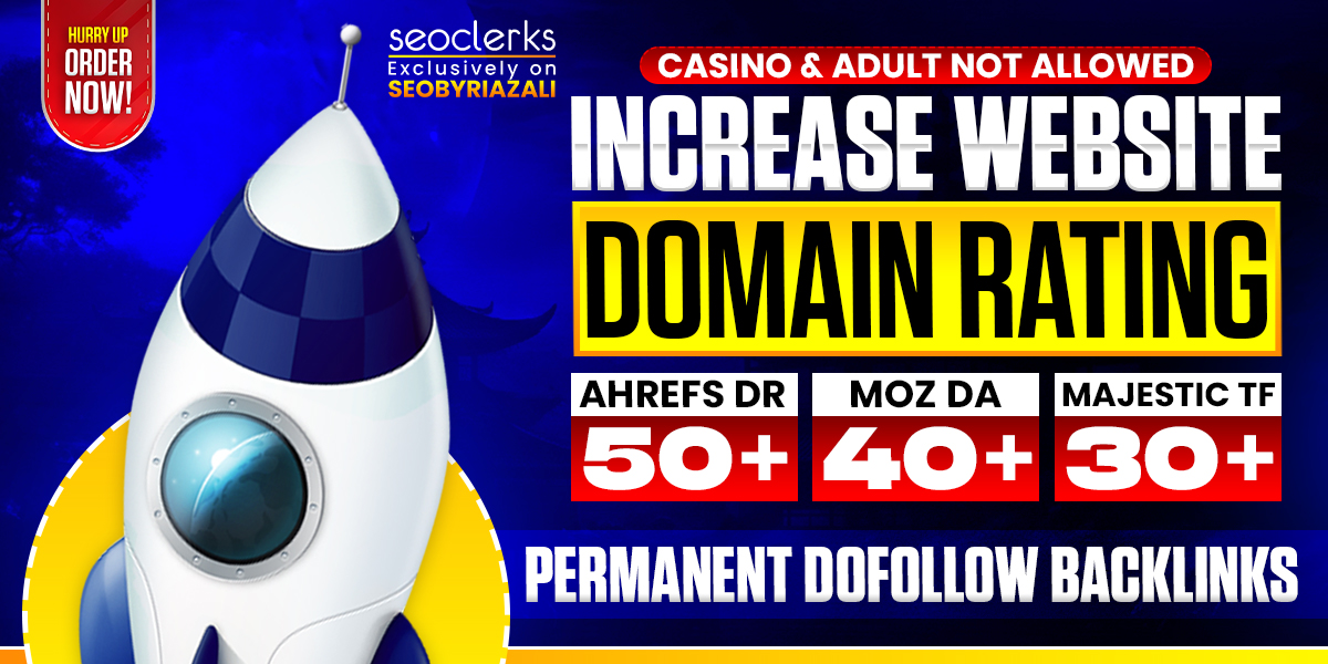 Increase Your Website Domain Rating Ahrefs DR 50+, Domain Authority Moz DA 40+, and Majestic TF 30+