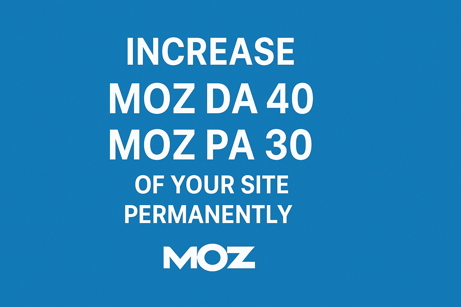 Increase MOZ DA 40 And MOZ PA 30 Of Your Site Permanently by MOZ