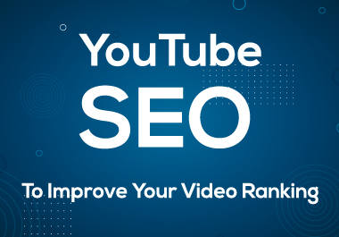 I will do excellent youtube SEO for increase video ranking