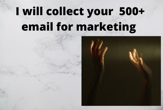 I will collect your 500+ email for marketing