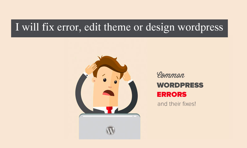 I will fix error, edit theme or design wordpress