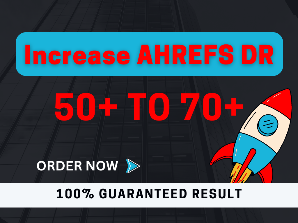 I will increase domain rating, increase ahrefs domain rating, increase DR 50 to 70 plus