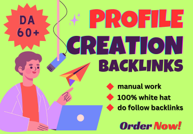 i will create 100 profile creation linkbuilding in high da site 