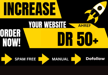 I will increase domain rating, ahrefs DR 50 plus wit...