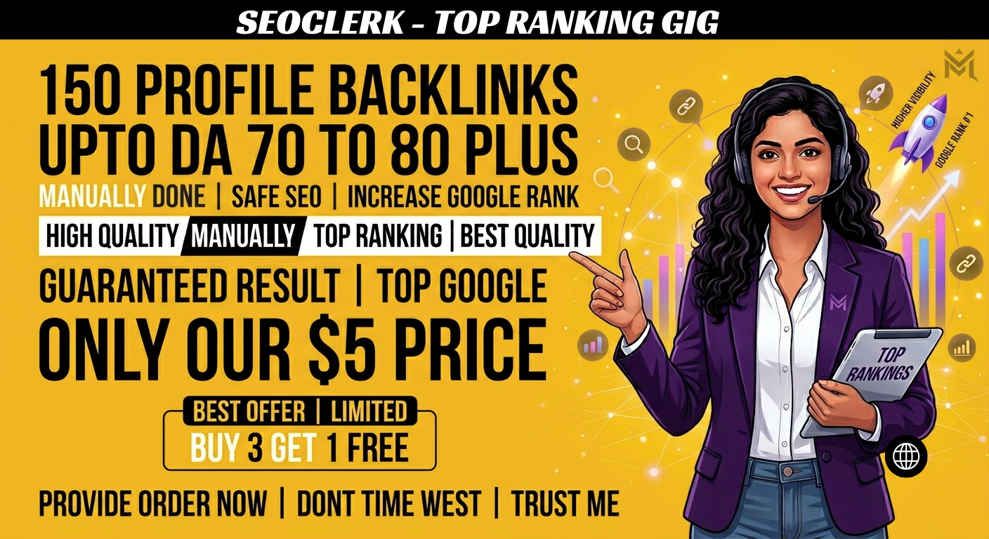 Google SEO ranking : create 150 high DA SEO profile links to maximize website credibility