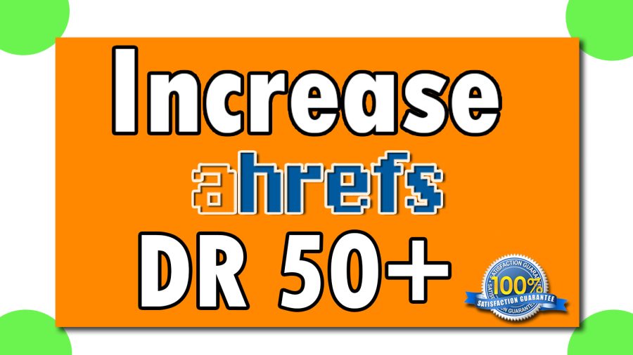 I will increase your domain rating, ahrefs DR 50 + Plus