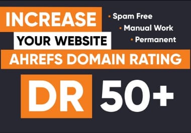 I will increase domain rating increase DR and ahrefs domain authority 50 plus.