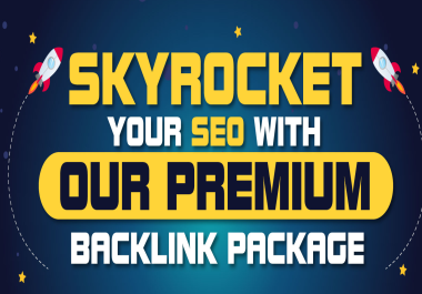 Sky Rocket Your Seo With Our Premium Backlinks Package - No PBNs included