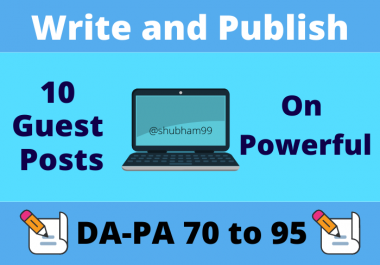 Write and Publish 10 Guest Posts on Powerfull DA-PA 70 to 95
