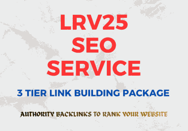 LRV25 SEO PACKAGE - 3 TIER Link Building Service to Boost Your Ranking