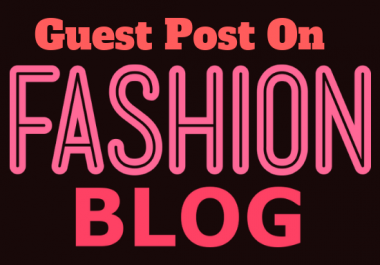 Publish Your Article On High Authority Fashion Blog Or Fashion Website