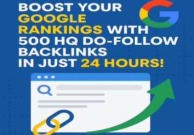 Improve Site Rankings with 500 HQ Do-Follow Backlinks in Just 24 Hours