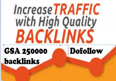 I will GSA Backlink blast of 250,000 dofollow links guaranteed increase in rankings