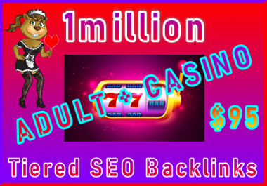1million Tiered SEO Ultra-Safe ADULT or CASINO Backlinks