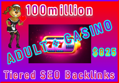100 Million Tiered SEO Ultra-Safe ADULT or CASINO Backlinks