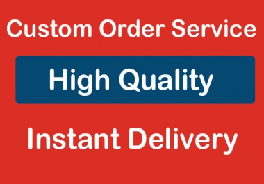 High Quality Custom Order Service