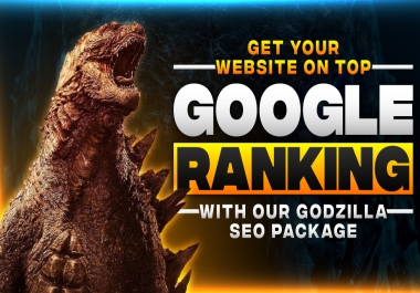 Boost Your Ranking Toward Google 1st Page By Manual SEO Package to the EVOLUTION of GODZILLA
