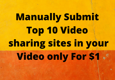 I will manually submit 10 video sharing submission