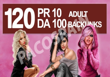 Manually 120 UNIQUE PR10 SEO Adult BackIinks on DA100 websites