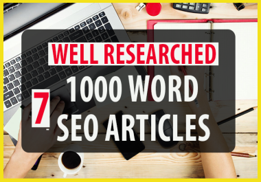 Write 7 Original 1000 Word Well Researched SEO ARTICLE