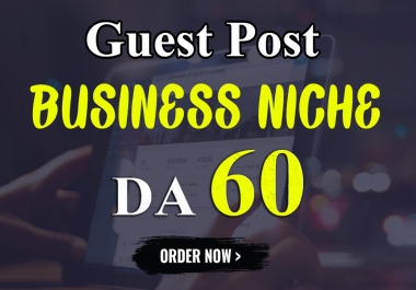 I will Write & Publish Guest Post on my BUSINESS NICHE Blog DA-60