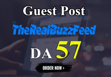 I will write and publish UNIQUE guest post On THEREALBUZZFEED DA-57