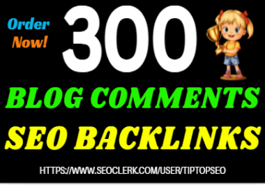 I will create 300 dofollow blog comment backlnks from high DA/PA/TF/CF with 30 free profile links