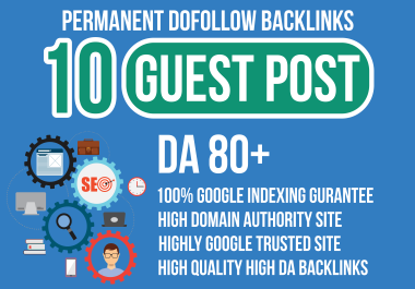 Write & Publish Powerfully 10 Guest Post Backlinks, All Site DA 80 Plus,  Rank 1st Page your Website