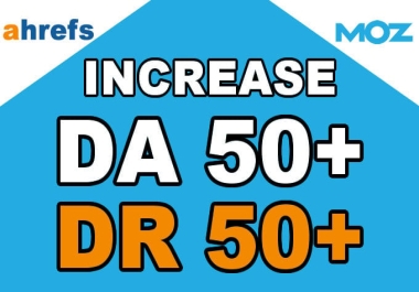 Increase Domain Rating DR 50+ ahrefs & MOZ Authority DA 40+