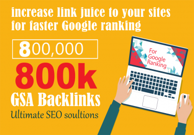 800.000 GSA SER SEO Link Juice Verified Backlinks For Faste Index & Increase 1st Ranking