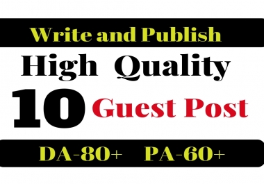 Do 10 Unique Dofollow Guest Posting On Da 80 Plus Sites
