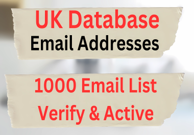 UK Database,  Email Addresses,  Email Database,  1000 Email List Verify & Active