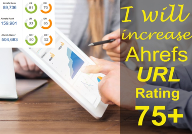 Increase Ahrefs URL Rating to 75 Plus
