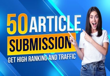 Get 50 Manual Article Submission Dofollow Backlinks,  Get High Ranking and Traffic