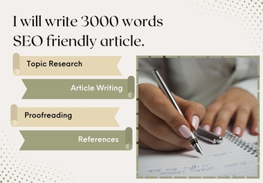 I will write 3000 words SEO friendly article.