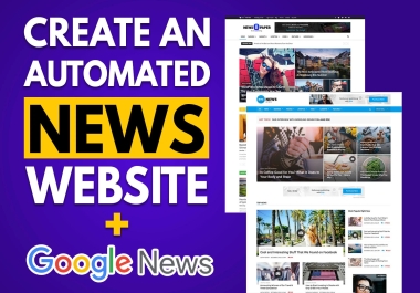 I will create an automated news website,  autopilot blog with google news approval