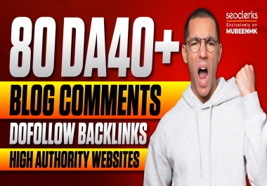 Create Powerful 80 Unique Domain DA40 Plus Dofollow Blog Comment Backlinks