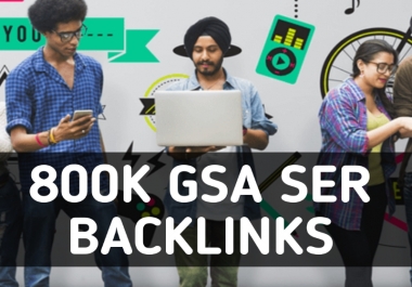 Provide 800k GSA SER High Powerful  SEO Backlinks