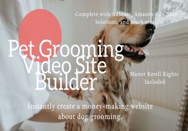 Pet Grooming Video Website Builder Complete With AdSense,  Amazon Ads,  SEO,  and Master Resell Rights