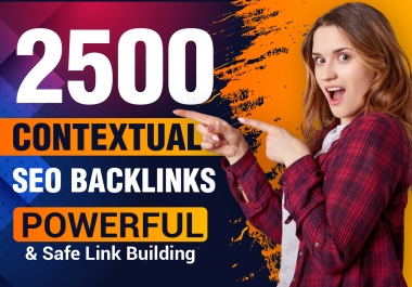 2500 Contextual SEO Backlinks - Powerful & Safe Link Building