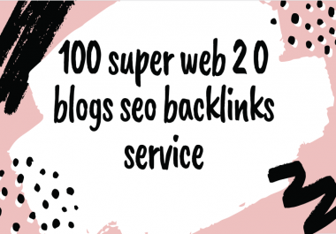 I will do 100 super web 2.0 blogs backlinks seo service