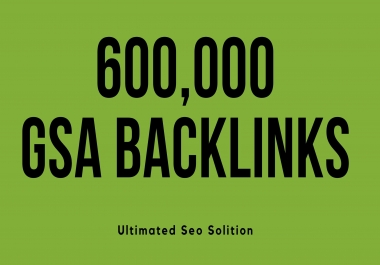 I will build 600,000 GSA Backlinks for faster ranking on google and your web page