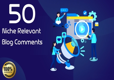 I will Publish 50 Niche Relevant Blog Comments Backlinks Top Quality