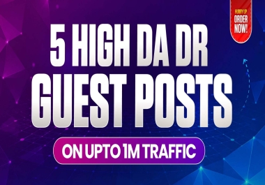 5 High DR Guest Posts on Upto 1M Traffic Authority Websites