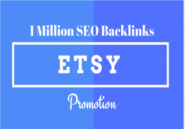 I will provide 1 million SEO backlinks for etsy promotion