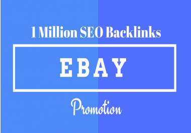 I will make 1m SEO backlinks for ebay listing promotion,  ebay store