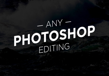 I will do any kind of photoshop editing and retouching