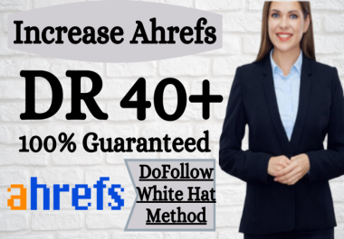 Increase Domain Rating Ahrefs DR 0 to 40+ Guaranteed With High Authority And White Hat SEO Backlinks